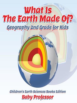 cover image of What Is the Earth Made Of? Geography 2nd Grade for Kids--Children's Earth Sciences Books Edition